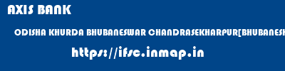 AXIS BANK  ODISHA KHURDA BHUBANESWAR CHANDRASEKHARPUR[BHUBANESHWAR]  ifsc code